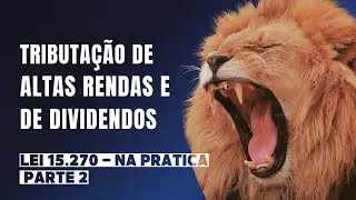 Lei 15.270/2025: Tributação de Altas Rendas e de Dividendos (Parte 2)