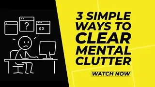 3 Simple Ways to Clear Mental Clutter