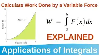 6.3 Calculate Work Done by a Variable Force (Theory Explained) | Applications of Integrals