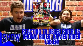 REACTING TO HEISEI RIDER VS. SHOWA RIDER: KAMEN RIDER TAISEN! | The WNHON Show Ep. 67