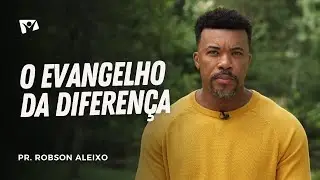 THE GOSPEL OF DIFFERENCE | Pastor Robson Aleixo