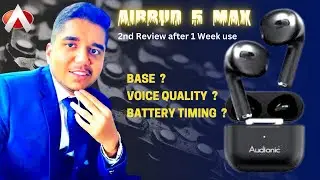 Audionic Airbud 5 max 2nd Review about base,voice quality & battery timing?