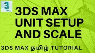 UNIT SETUP AND SCALE  || 3DS MAX TUTORIAL IN TAMIL ||  SMT