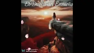 El Dueño del Ensueño Autora y Compositora JesPaoUrtado 🦋 Quito-Ecuador 🇪🇨