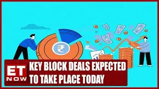 What Are The Key Block Deals Expected To Take Place Today? | Stocks In News | ET Now