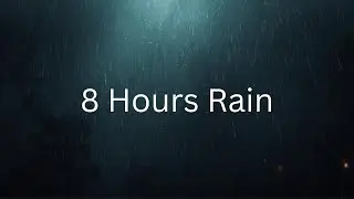Ultimate 8-Hour Rain Ambience for Deep Sleep & Focus