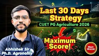 Last 30 Days: CUET PG Agriculture 2026 Strategy | Maximum Score कैसे करें? | Must Watch!