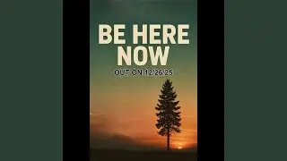 Be Here Now