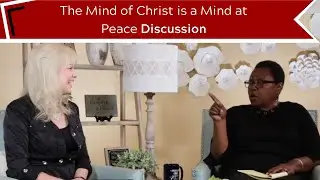 Week 7 After Bible Study Discussion w/ Gwen Myrie The Mind of Christ is a Mind at Peace.