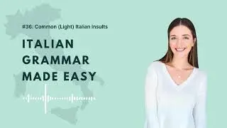 #36: Common (Light) Italian Insults | Learn Italian Grammar Made Easy