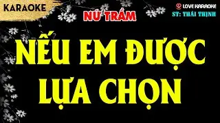 Karaoke Nếu Em Được Lựa Chọn Tone Nữ Trầm | Love Karaoke