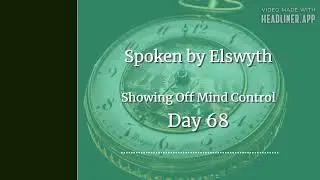 Showing Off Mind Control (Day 68) - Spoken by Elswyth - Femdom Hypnosis and Useful Training for the