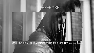 051 Ros&eacute; - Surviving The Trenches (Prod. Fresco Stevens)
