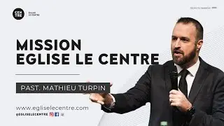 Mission Eglise Le Centre | Past. Mathieu Turpin