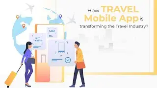 How Travel Mobile App is transforming the Travel Industry