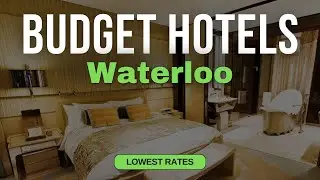 Best Budget Hotels in Waterloo | Top 10 Hotels in Waterloo