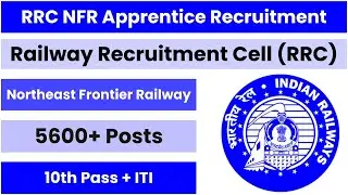 NF Railway Recruitment 2024 | Northeast Frontier Railway 5647 Apprentice Vacancy Full Information