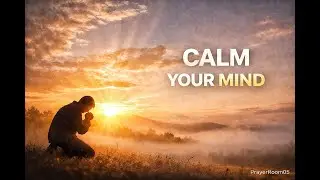 Feeling Overwhelmed? Pray This Morning Prayer and Let God Calm Your Mind & Fill You With Peace