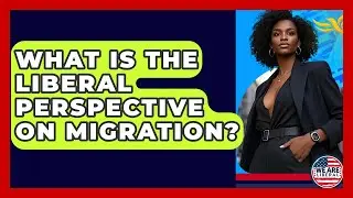 What Is The Liberal Perspective On Migration? - We Are Liberal