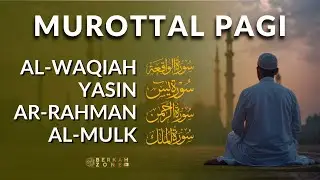 🔴 LIVE Murottal Pagi Pembuka Rezeki | Al-Waqiah, Yasin, Ar-Rahman, Al-Mulk | Merdu & Mustajab