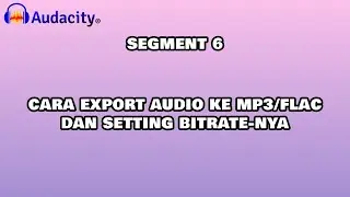 SEGMENT 6 || CARA EXPORT AUDIO KE MP3/FLAC DAN SETTING BITRATE-NYA