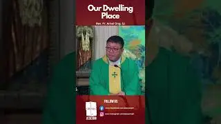 Our Dwelling Place by Rev. Fr. Arnel Ong, SJ #jescomph #catholicchurch #dailyprayer #religion