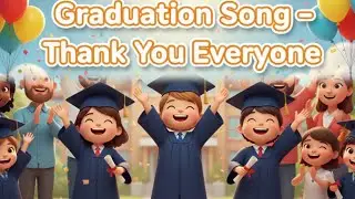 Graduation Song for kids || School Graduation for children || Thank you everyone 