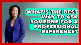 What's The Best Way To Ask Someone For A Professional Reference? - Job Success Network