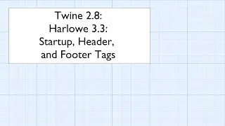 Twine 2.8: Harlowe 3.3: Changers: Startup, Header, and Footer Tags