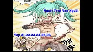 Người Tr&ecirc;n Vạn Người Tập 21-26|Above Ten Thousand People Chap 21-26