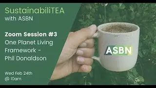 ASBN SustainabiliTEA #3 - Phil Donaldson // One Planet Living Framework