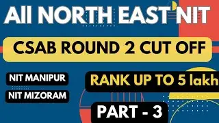 All north east NIT | CSAB ROUND 2 CUTOFF | NIT Manipur |NIT Mizoram | part - 3 | #nit