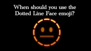 When should you use the &ldquo;Dotted Line Face&rdquo; emoji?