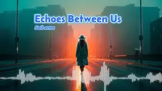 Echoes Between Us - SaiLerna | English Broken Heart Song