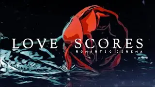 ℒ𝑜𝑣ℯ Scores ● The Most Romantic Soundtracks and Instrumental Music Playlist