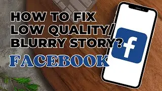 How to Fix Low Quality Story On Facebook || Fix Blurry Story