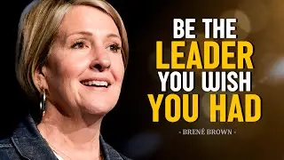 BE THE LEADER YOU WISH YOU HAD - Bren&eacute; Brown Motivational Speech