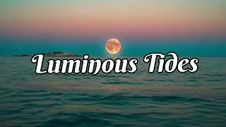 🌊 Luminous Tides | Dreamy Romantic English Song | Change More | 2025 Emotional Love Vibes