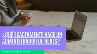 &iquest;Qu&eacute; exactamente hace un administrador de redes?