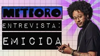 METEORO ENTREVISTA - EMICIDA