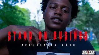 TROUBLEBOY KASH - STAND ON BUSINESS ( OFFICIAL VIDEO ) 🎥BY.@POOHGSHOTIT_