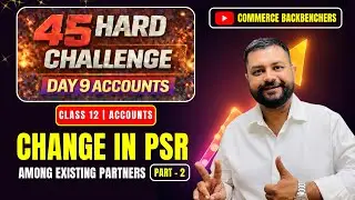 45 Hard Challenge 🔥 Day 9 Accounts | Change in Profit Sharing Ratio |Part - 2| Commerce Backbenchers