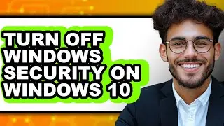 How to Turn Off Windows Security on Windows 10 (full Guide)