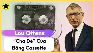 Lou Ottens - &ldquo;Cha Đẻ&rdquo; Của Băng Cassette