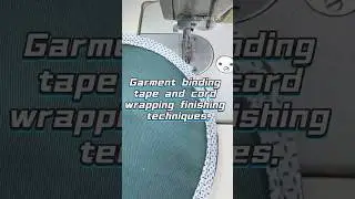 Garment binding tape and cord wrapping finishing techniques.