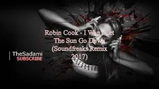 Robin Cook - I Won't Let The Sun Go Down (Soundfreaks Remix 2017)
