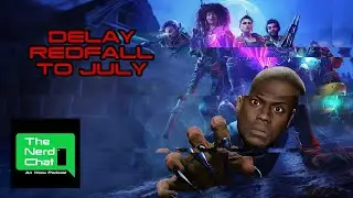 DELAY REDFALL TO JULY | The Nerd Chat | Episode #102