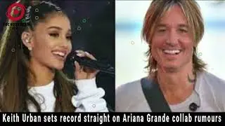 Keith Urban Clears the Air on Ariana Grande Collaboration Rumors | Exclusive Interview
