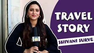 Travel Story Ep 12 : Shivani Surve | Marathi Actress | New Segment | Star Media Marathi