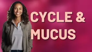 Can Cervical Mucus Reveal If Your Menstrual Cycle Is Too Short?
